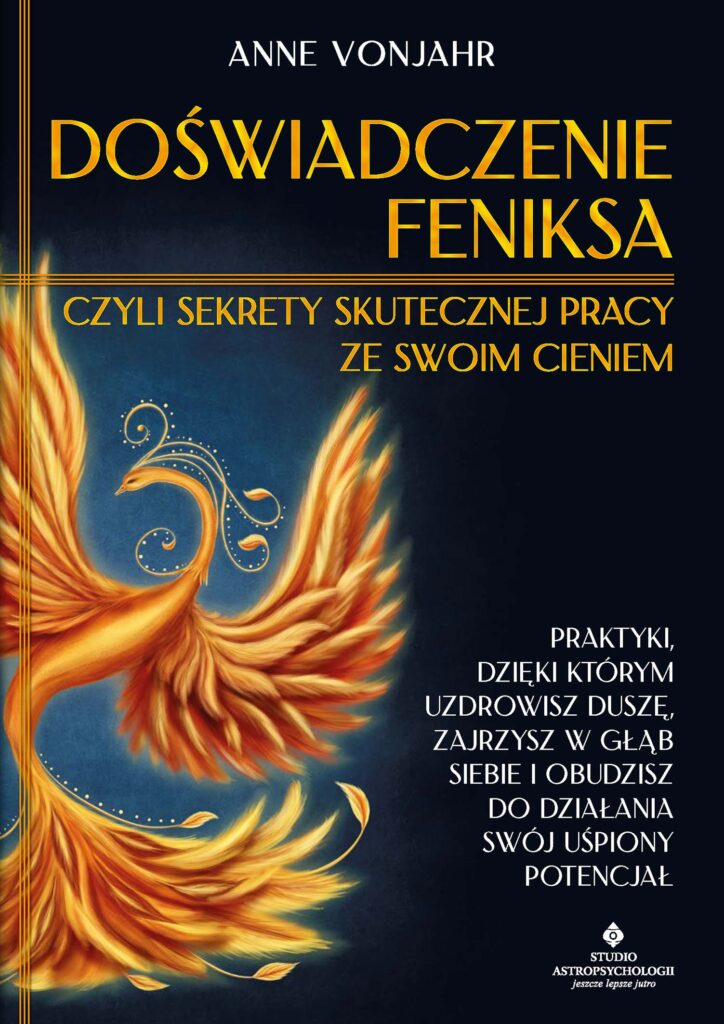 Doświadczenie Feniksa, czyli sekrety skutecznej pracy ze swoim cieniem. Praktyki, dzięki którym uzdrowisz duszę, zajrzysz w głąb siebie i obudzisz do działania swój uśpiony potencjał — okładka