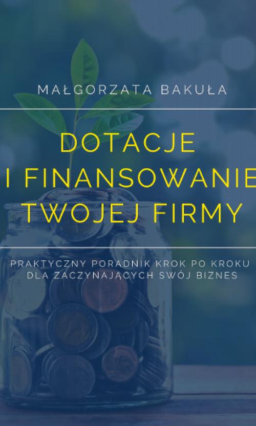 Tytuł: Dotacje i finansowanie Twojej firmy. Praktyczny poradnik krok po kroku dla zaczynających swój biznes
Autor: Małgorzata Bakuła
Wydawnictwo: Anagram
Formaty: PDF