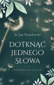 Tytuł: Dotknąć jednego słowa. Rozważania inne od innych
Autor: ks. Jan Twardowski
Wydawnictwo: Bernardinum
Formaty: EPUB, MOBI