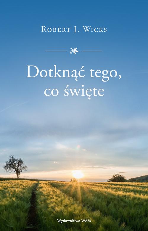Tytuł: Dotknąć tego, co święte
Autor: Robert J. Wicks
Wydawnictwo: WAM
Formaty: EPUB