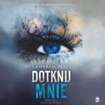Tytuł: Dotknij mnie
Autor: Tahereh Mafi
Wydawnictwo: We need YA
Formaty: MP3