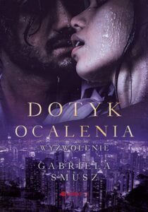 Tytuł: Dotyk ocalenia. Wyzwolenie
Autor: Gabriela Smusz
Wydawnictwo: EditioRed
Formaty: EPUB, PDF, MOBI