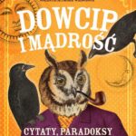 Tytuł: Dowcip i mądrość. Cytaty, paradoksy i aforyzmy. Od starożytności do XIX wieku
Autor: Jolanta Szymska-Wiercioch, Wojciech Wiercioch
Wydawnictwo: MG
Formaty: EPUB, MOBI