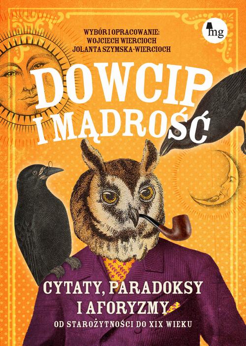 Tytuł: Dowcip i mądrość. Cytaty, paradoksy i aforyzmy. Od starożytności do XIX wieku
Autor: Jolanta Szymska-Wiercioch, Wojciech Wiercioch
Wydawnictwo: MG
Formaty: EPUB, MOBI