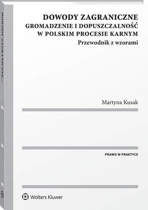 Tytuł: Dowody zagraniczne. Gromadzenie i dopuszczalność w polskim procesie karnym. Przewodnik z wzorami
Autor: Martyna Kusak
Wydawnictwo: Wolters Kluwer
Formaty: PDF