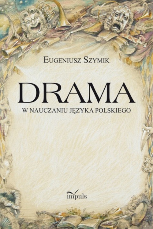 Tytuł: Drama w nauczaniu języka polskiego
Autor: Eugeniusz Szymik
Wydawnictwo: Impuls
Formaty: PDF