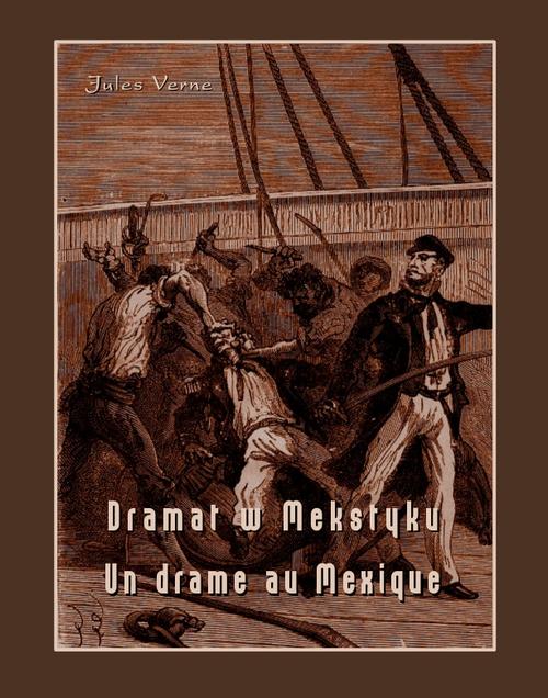 Tytuł: Dramat w Meksyku. Un drame au Mexique
Autor: Jules Verne
Wydawnictwo: Armoryka
Formaty: EPUB, MOBI