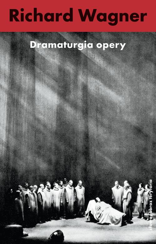 Tytuł: Dramaturgia opery
Autor: Richard Wagner
Wydawnictwo: Słowo/Obraz Terytoria
Formaty: EPUB, MOBI