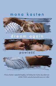 Tytuł: Dream again
Autor: Mona Kasten
Wydawnictwo: Jaguar
Formaty: EPUB, MOBI