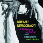 Dream? Democracy! A Philosophy of Horror, Hope and Hospitality in Art and Action — okładka e-booka