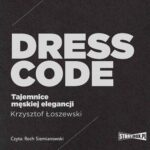 Tytuł: Dress code. Tajemnice męskiej elegancji
Autor: Krzysztof Łoszewski
Wydawnictwo: Storybox
Formaty: MP3
