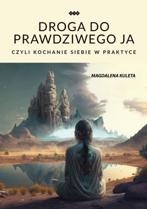 Tytuł: Droga do prawdziwego ja, czyli kochanie siebie w praktyce
Autor: Magdalena Kuleta
Wydawnictwo: Warszawska Firma Wydawnicza
Formaty: EPUB