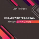 Tytuł: Droga do wojny kulturowej. Ideologia Dobrej Zmiany
Autor: Lech Szczegóła
Wydawnictwo: Elipsa Dom Wydawniczy i Handlowy
Formaty: PDF