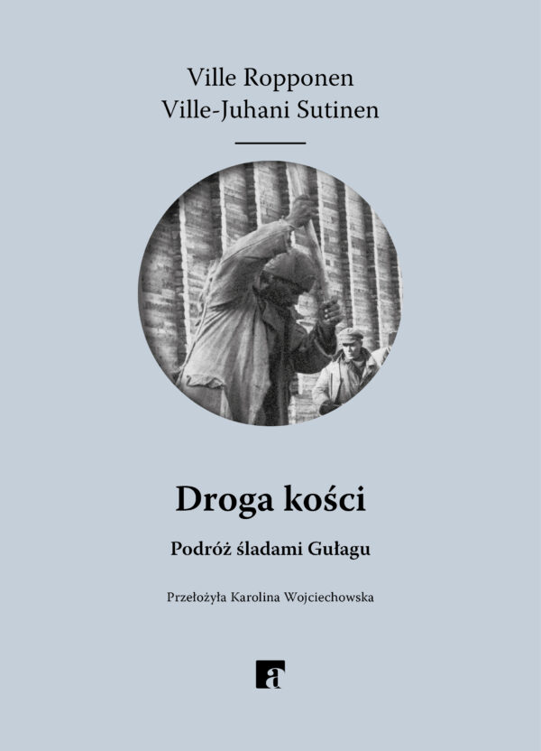 Droga kości. Podróż śladami Gułagu — okładka