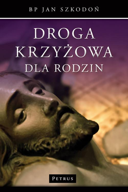Tytuł: Droga Krzyżowa dla Rodzin
Autor: Bp Jan Szkodoń
Wydawnictwo: Petrus
Formaty: PDF