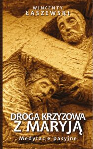 Tytuł: Droga Krzyżowa z Maryją. Medytacje pasyjne
Autor: Wincenty Łaszewski
Wydawnictwo: Fronda
Formaty: EPUB, MOBI