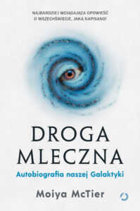 Tytuł: Droga Mleczna. Autobiografia naszej Galaktyki
Autor: Moiya McTier
Wydawnictwo: Otwarte
Formaty: EPUB, MOBI