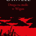 Tytuł: Droga na molo w Wigan
Autor: George Orwell
Wydawnictwo: Bellona
Formaty: EPUB, MOBI