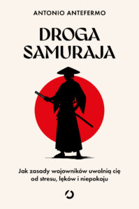 Tytuł: Droga samuraja. Jak zasady wojowników uwolnią cię od stresu, lęków i niepokoju
Autor: Antonio Antefermo
Wydawnictwo: Wydawnictwo Otwarte
Formaty: EPUB, MOBI
