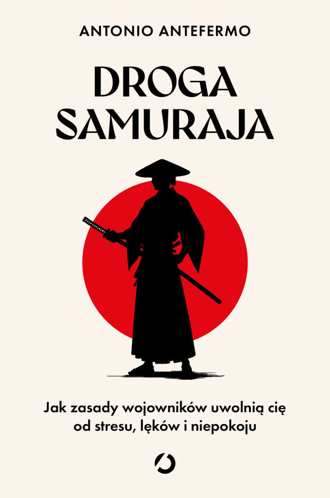 Droga samuraja. Jak zasady wojowników uwolnią cię od stresu, lęków i niepokoju — okładka