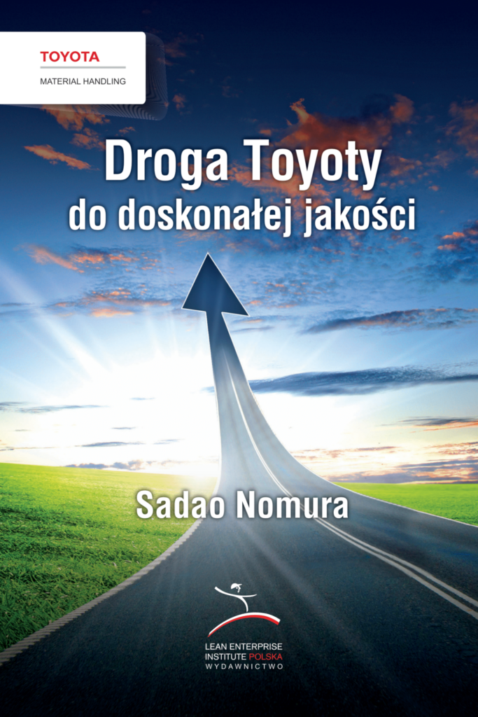 Tytuł: Droga Toyoty do doskonałej jakości
Autor: Sadao Nomura
Wydawnictwo: Lean Enterprise Institute Polska
Formaty: PDF