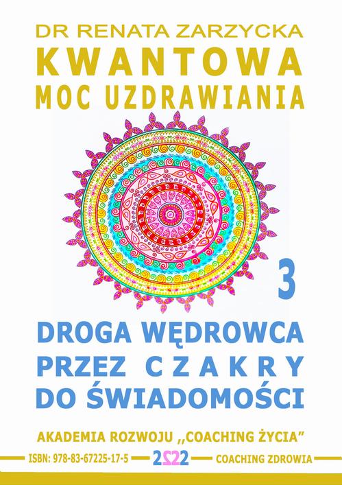 Tytuł: Droga Wędrowca poprzez Czakry do Świadomości. Kwantowa Moc Uzdrawiania. Cz. 3
Autor: Dr Renata Zarzycka
Wydawnictwo: Akademia Rozwoju Coaching Życia
Formaty: MP3