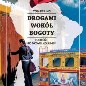 Tytuł: Drogami wokół Bogoty. Podróże po nowej Kolumbii
Autor: Tom Feiling
Wydawnictwo: Wydawnictwo Magnus
Formaty: EPUB, PDF, MOBI
