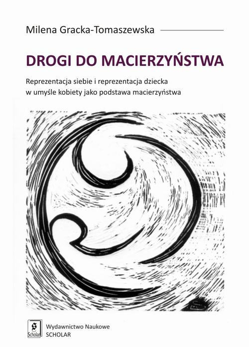 Drogi do macierzyństwa. Reprezentacja siebie i reprezentacja dziecka w umyśle kobiety jako podstawa macierzyństwa — okładka e-booka