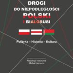 Drogi do niepodległości Polski i Białorusi. Polityka - Historia - Kultura — okładka e-booka