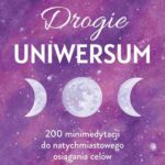 Drogie Uniwersum. 200 mini-medytacji do natychmiastowego osiągania celów — okładka e-booka