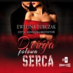 Tytuł: Druga połowa serca
Autor: Ewelina Turczak
Wydawnictwo: Storybox
Formaty: MP3