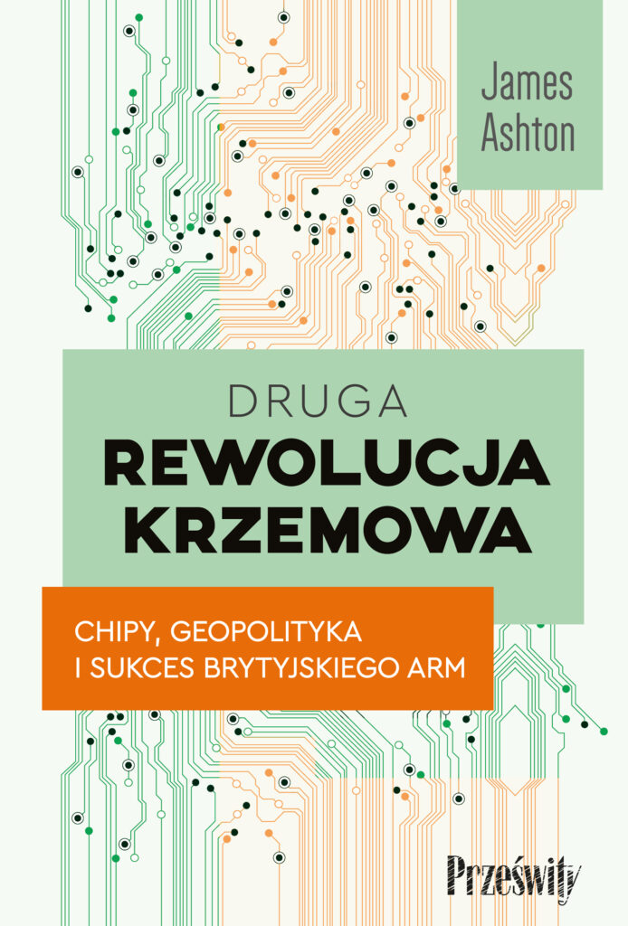 Druga rewolucja krzemowa. Chipy, geopolityka i sukces brytyjskiego ARM — okładka