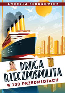 Tytuł: Druga Rzeczpospolita w 100 przedmiotach
Autor: Andrzej Fedorowicz
Wydawnictwo: Fronda
Formaty: EPUB, MOBI