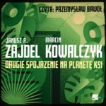 Tytuł: Drugie spojrzenie na planetę Ksi
Autor: Marcin Kowalczyk, Janusz Zajdel
Wydawnictwo: Aleksandria
Formaty: MP3