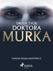 Tytuł: Drugie życie doktora Murka
Autor: Tadeusz Dołęga-Mostowicz
Wydawnictwo: SAGA Egmont
Formaty: EPUB, MOBI