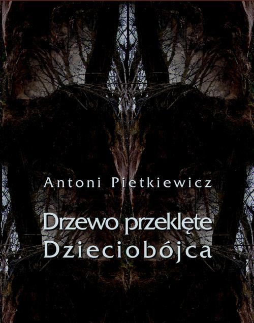Tytuł: Drzewo przeklęte. Dzieciobójca
Autor: Antoni Pietkiewicz
Wydawnictwo: Armoryka
Formaty: EPUB, MOBI