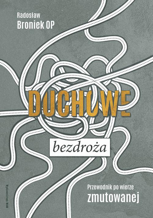Tytuł: Duchowe bezdroża
Autor: Radosław Broniek
Wydawnictwo: WAM
Formaty: EPUB