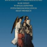 Duchowni i mieszczanie. Kler niższy w społeczeństwie późnośredniowiecznych miast pruskich — okładka e-booka