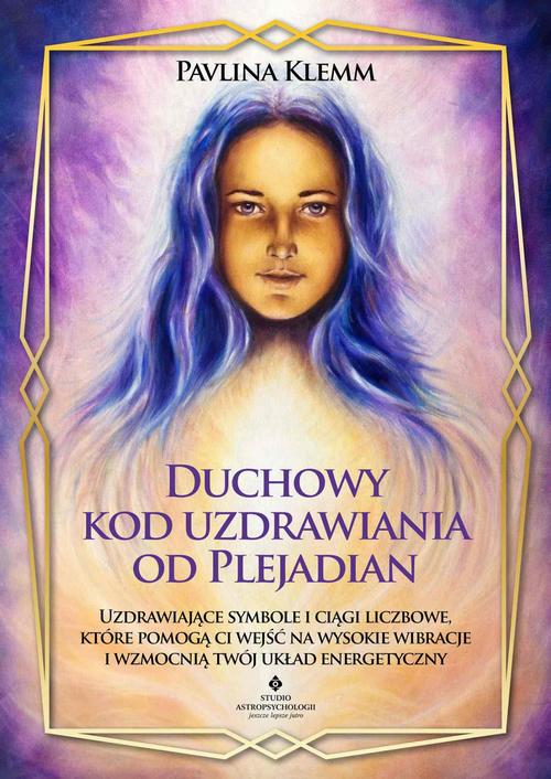 Tytuł: Duchowy kod uzdrawiania od Plejadian
Autor: Pavlina Klemm
Wydawnictwo: Studio Astropsychologii
Formaty: MOBI, PDF, EPUB