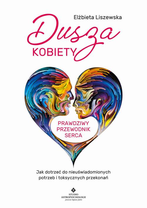 Tytuł: Dusza kobiety - prawdziwy przewodnik serca
Autor: Elżbieta Liszewska
Wydawnictwo: Studio Astropsychologii
Formaty: MOBI, PDF, EPUB