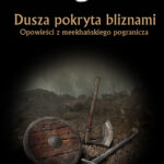 Tytuł: Dusza pokryta bliznami. Opowieści z meekhańskiego pogranicza. Tom 6
Autor: Robert M. Wegner
Wydawnictwo: Powergraph
Formaty: EPUB, MOBI