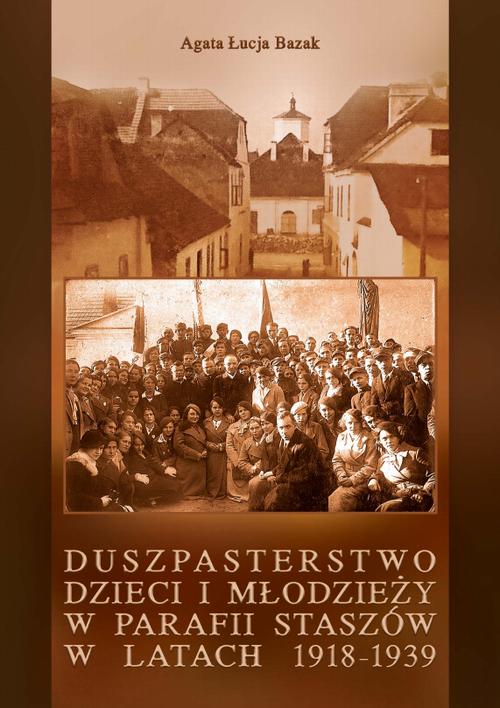 Tytuł: Duszpasterstwo dzieci i młodzieży w parafii Staszów w latach 1918-1939
Autor: Agata Łucja Bazak
Wydawnictwo: Armoryka
Formaty: PDF