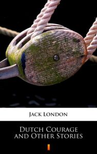 Tytuł: Dutch Courage and Other Stories
Autor: Jack London
Wydawnictwo: KtoCzyta.pl
Formaty: EPUB, MOBI