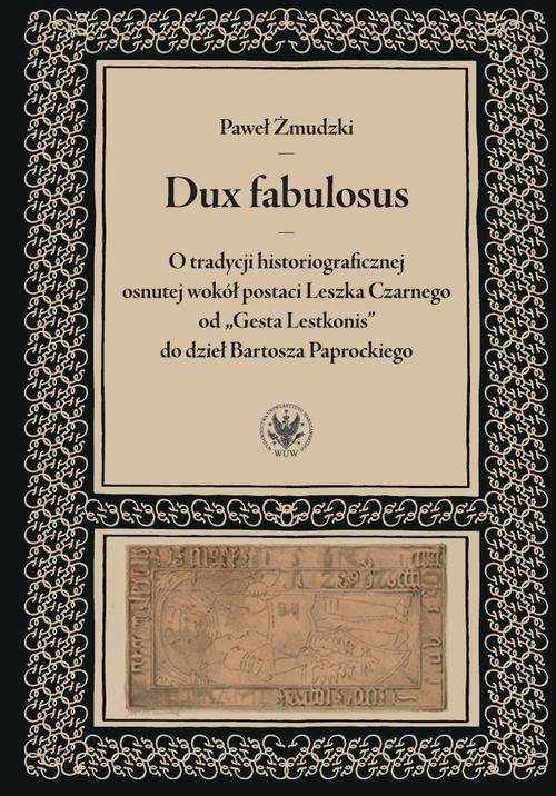 Tytuł: Dux fabulosus
Autor: Paweł Żmudzki
Wydawnictwo: Wydawnictwa Uniwersytetu Warszawskiego
Formaty: MOBI, PDF, EPUB