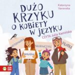 Tytuł: Dużo krzyku o kobiety w języku
Autor: Katarzyna Vanevska
Wydawnictwo: Zielona Sowa
Formaty: MP3