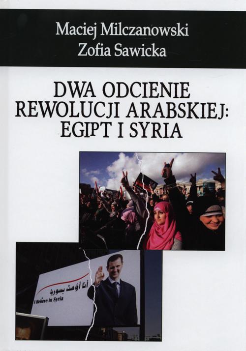 Tytuł: Dwa odcienie rewolucji arabskiej: Egipt i Syria
Autor: Maciej Milczanowski, Zofia Sawicka
Wydawnictwo: Napoleon V
Formaty: MOBI, EPUB
