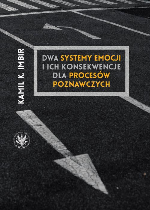 Tytuł: Dwa systemy emocji i ich konsekwencje dla procesów poznawczych
Autor: Kamil K. Imbir
Wydawnictwo: Wydawnictwa Uniwersytetu Warszawskiego
Formaty: EPUB, MOBI, PDF