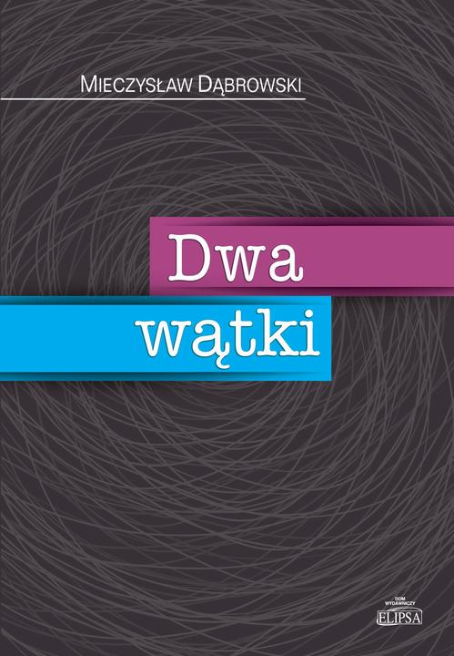 Tytuł: Dwa wątki
Autor: Mieczysław Dąbrowski
Wydawnictwo: Elipsa Dom Wydawniczy i Handlowy
Formaty: PDF