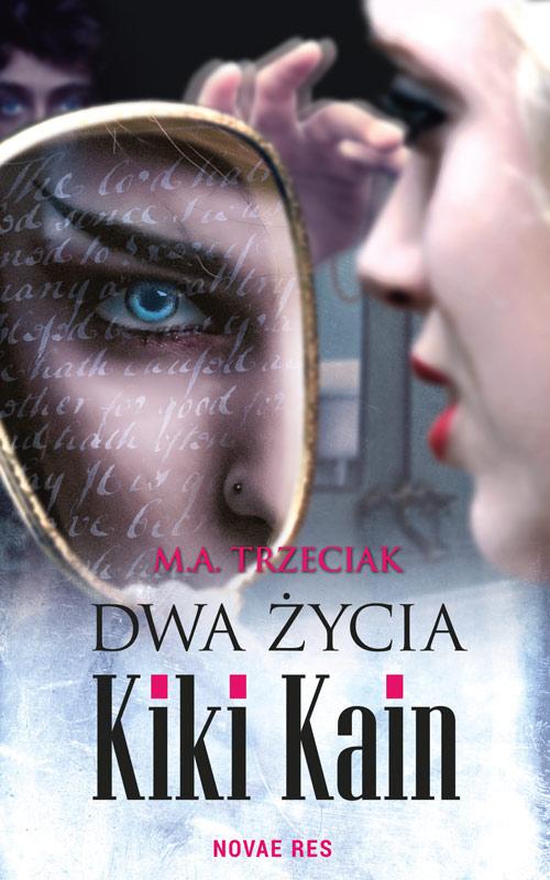 Tytuł: Dwa życia Kiki Kain
Autor: M.a. Trzeciak
Wydawnictwo: Novae Res
Formaty: EPUB, MOBI