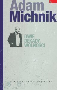 Tytuł: Dwie dekady wolności
Autor: Adam Michnik
Wydawnictwo: Wydawnictwo Agora
Formaty: EPUB, MOBI